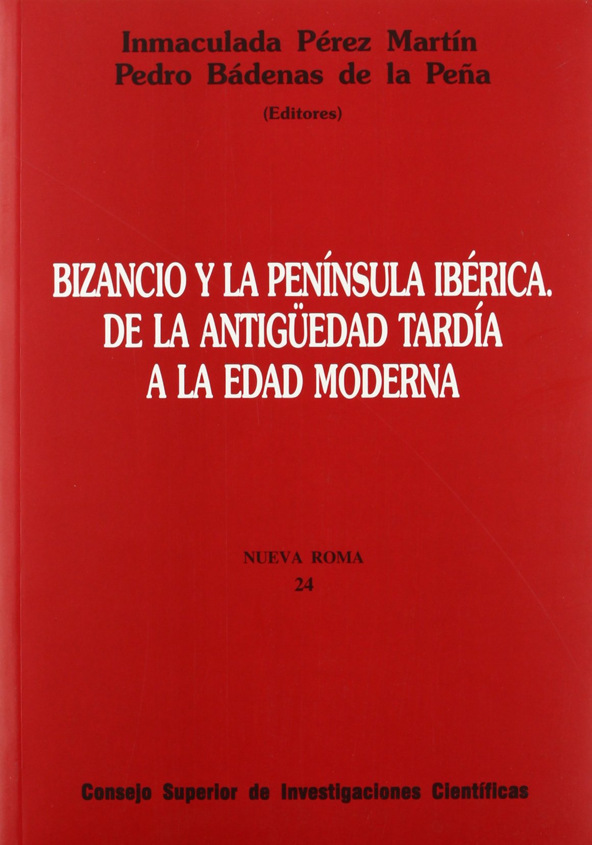 Bizancio y la Península Ibérica: De la Antigüedad tardía a la Edad Moderna: 24 (Nueva Roma)