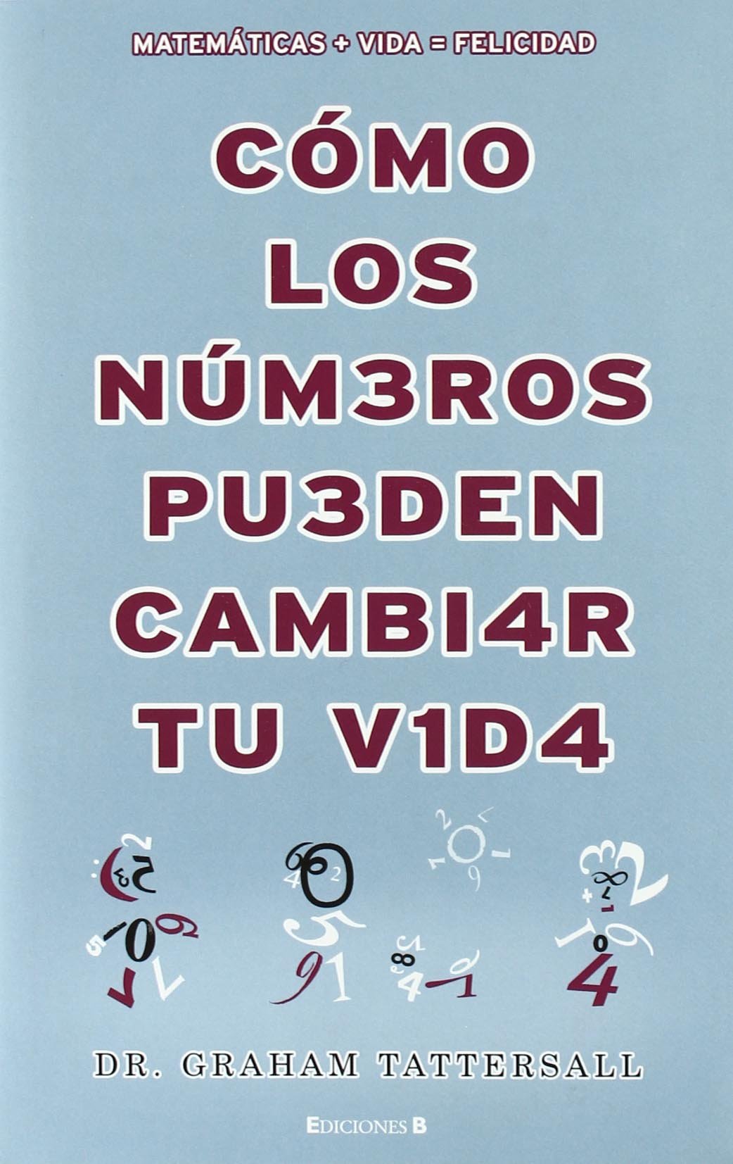 COMO LOS NUMEROS PUEDEN CAMBIAR TU VIDA: MATEMATICAS + VIDA = FELICIDAD: 00000 (NoFicción/Divulgación)