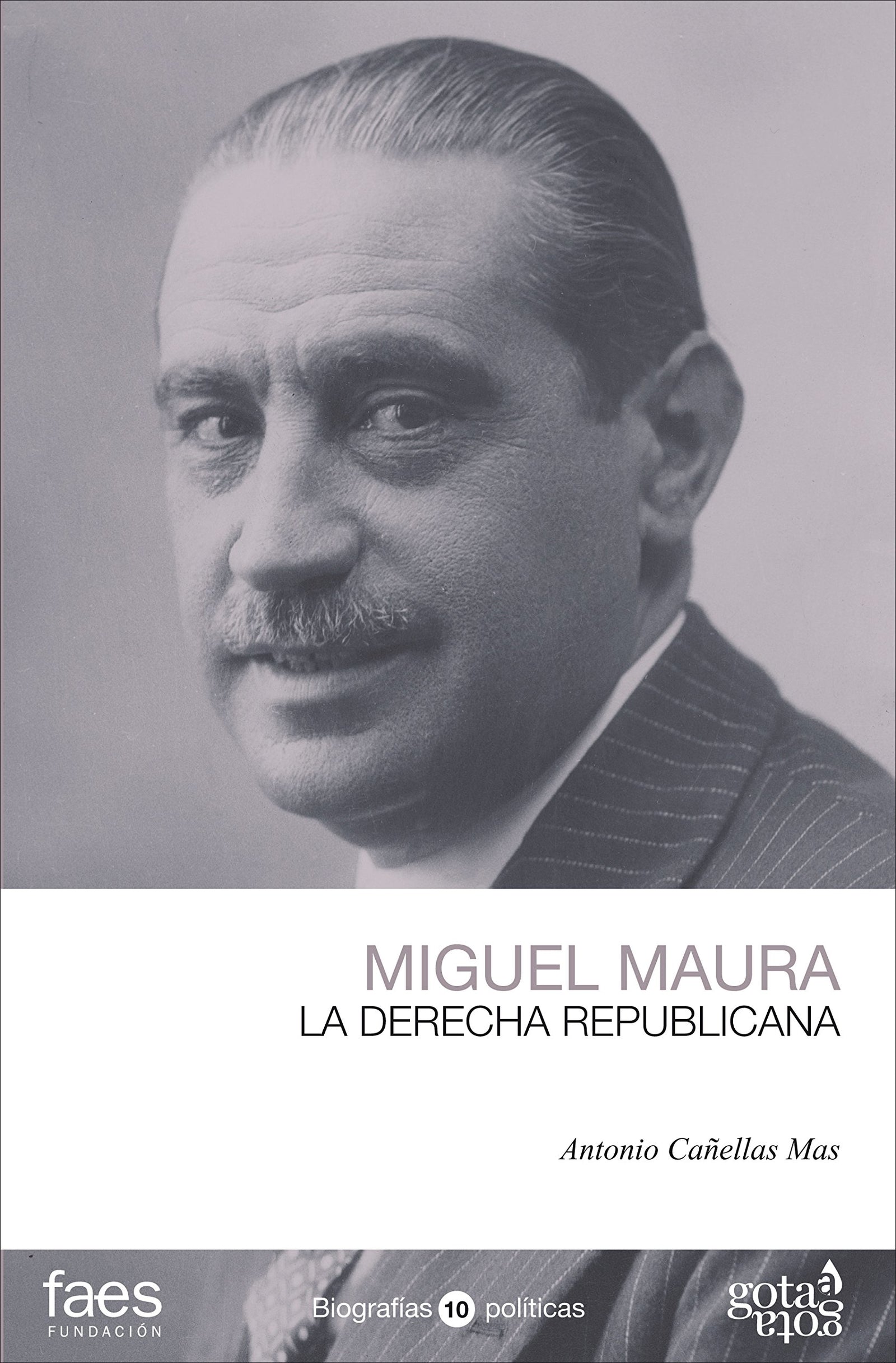 Miguel Maura. La derecha republicana (BIOGRAFÍAS POLÍTICAS (GOTA A GOTA))
