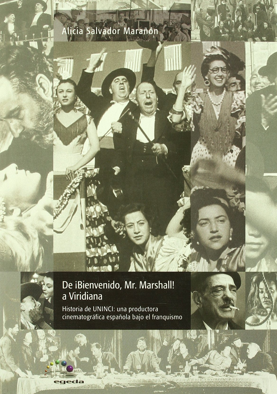 De Bienvenido Mr.Marshall A Virid: Historia de Uninci, Una Productora Cinematografica Espanola Bajo El Franquismo (EGEDA)