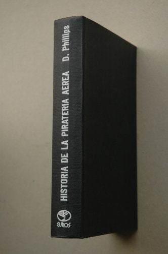 Historia de la piratería aérea / David Phillips ; [versión española de Juan Olivar Badosa]