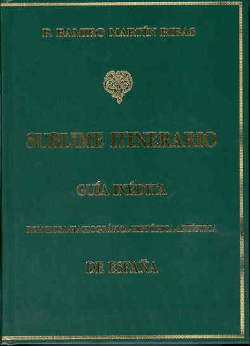 Sublime itinerario: guia inedita religiosa-hagiografica-historica-artistica de España