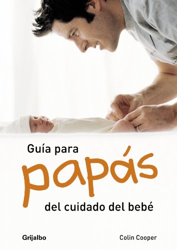 Guía para papás del cuidado del bebé (EMBARAZO, BEBE Y NIÑO)