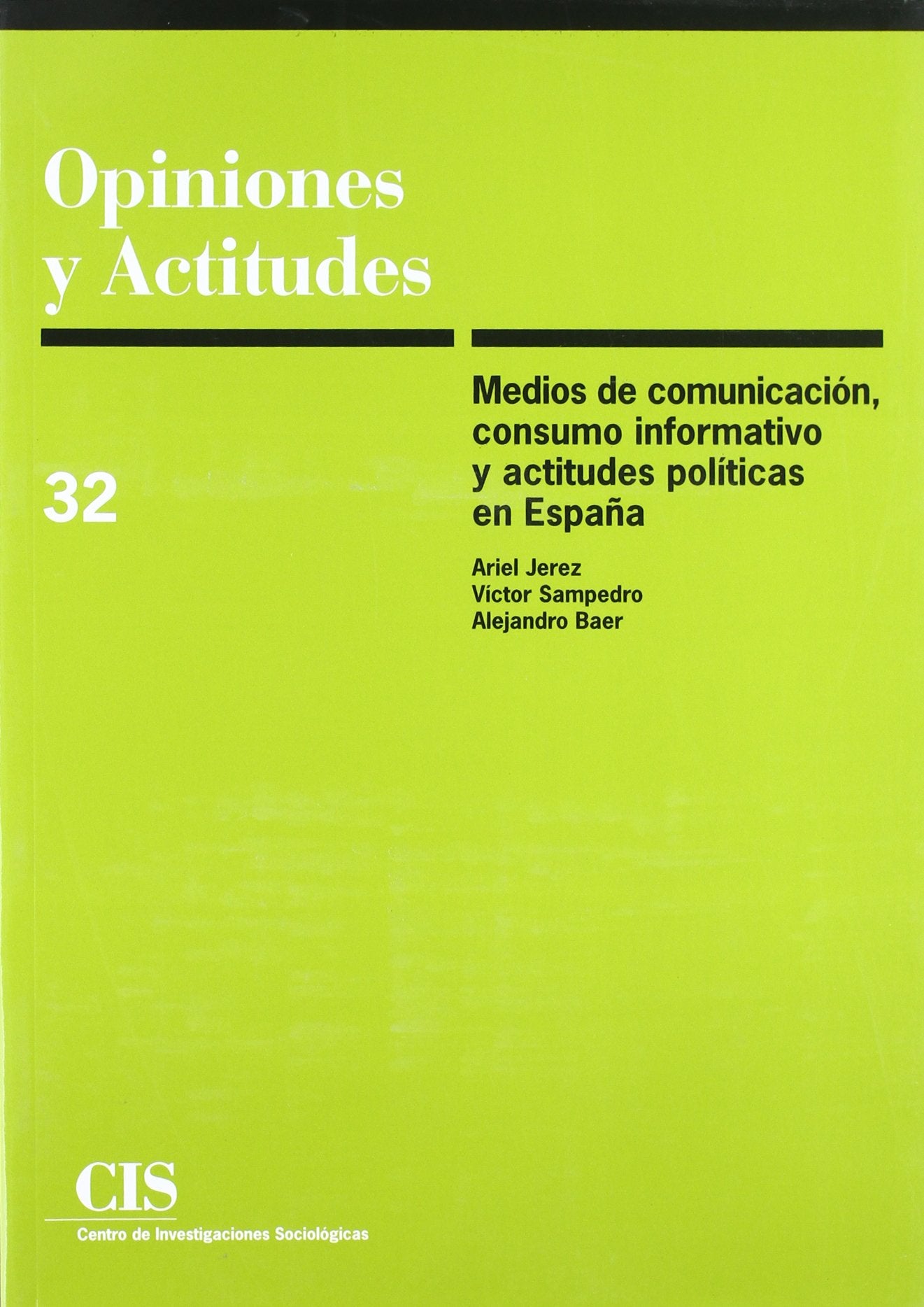 Medios de comunicación, consumo informativo y actitudes políticas en España: 32 (Opiniones y Actitudes)