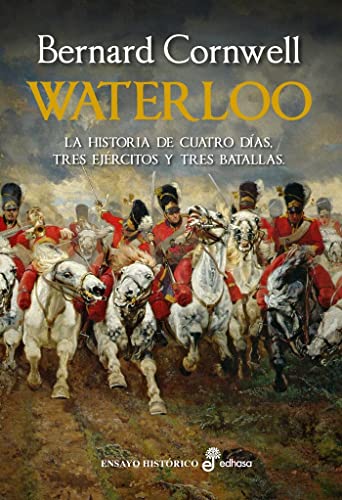 Waterloo: La historia de cuatro días, tres ejércitos y tres batallas (Ensayo)