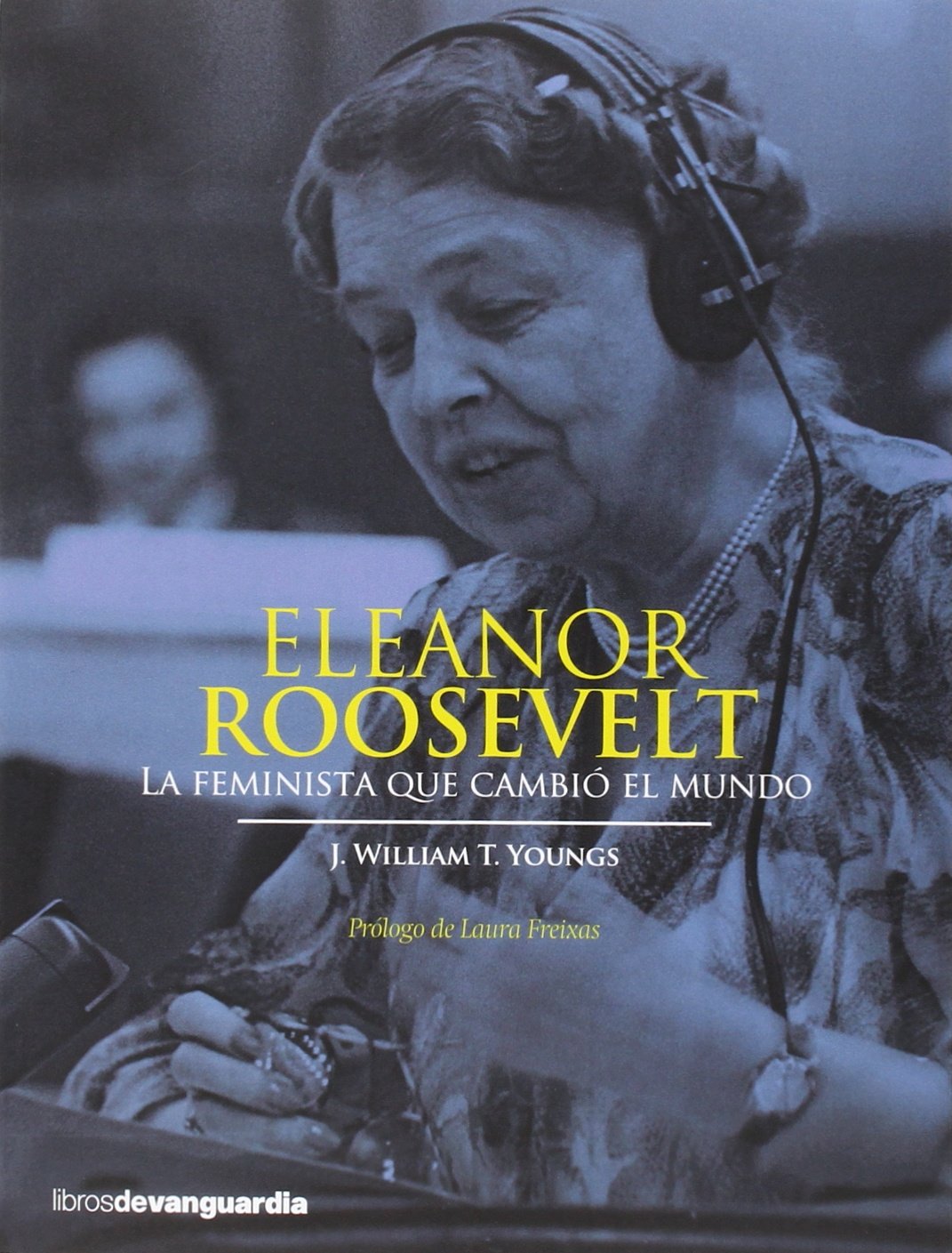 ELEANOR ROOSEVELT: LA FEMINISTA QUE CAMBIO EL MUNDO: 0 (LIBROS DE VANGUARDIA)