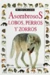 ASOMBROSOS LOBOS PERROS Y ZORROS (ASOMBROSOS OSOS)
