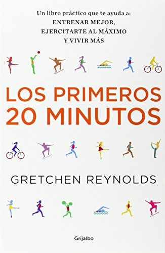 Los primeros 20 minutos: Un libro práctico que te ayuda a: entrenar mejor, ejercitarte al máximo, vivir más (Bienestar, salud y vida sana)