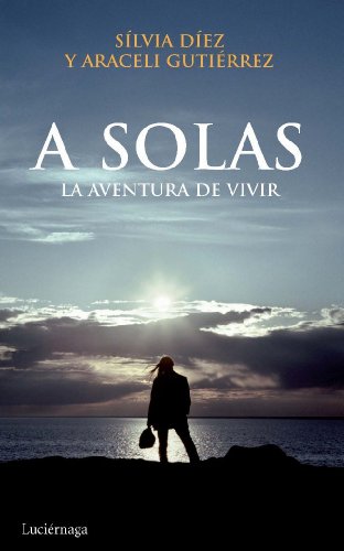 A solas: La aventura de vivir: 1 (NARRATIVA)