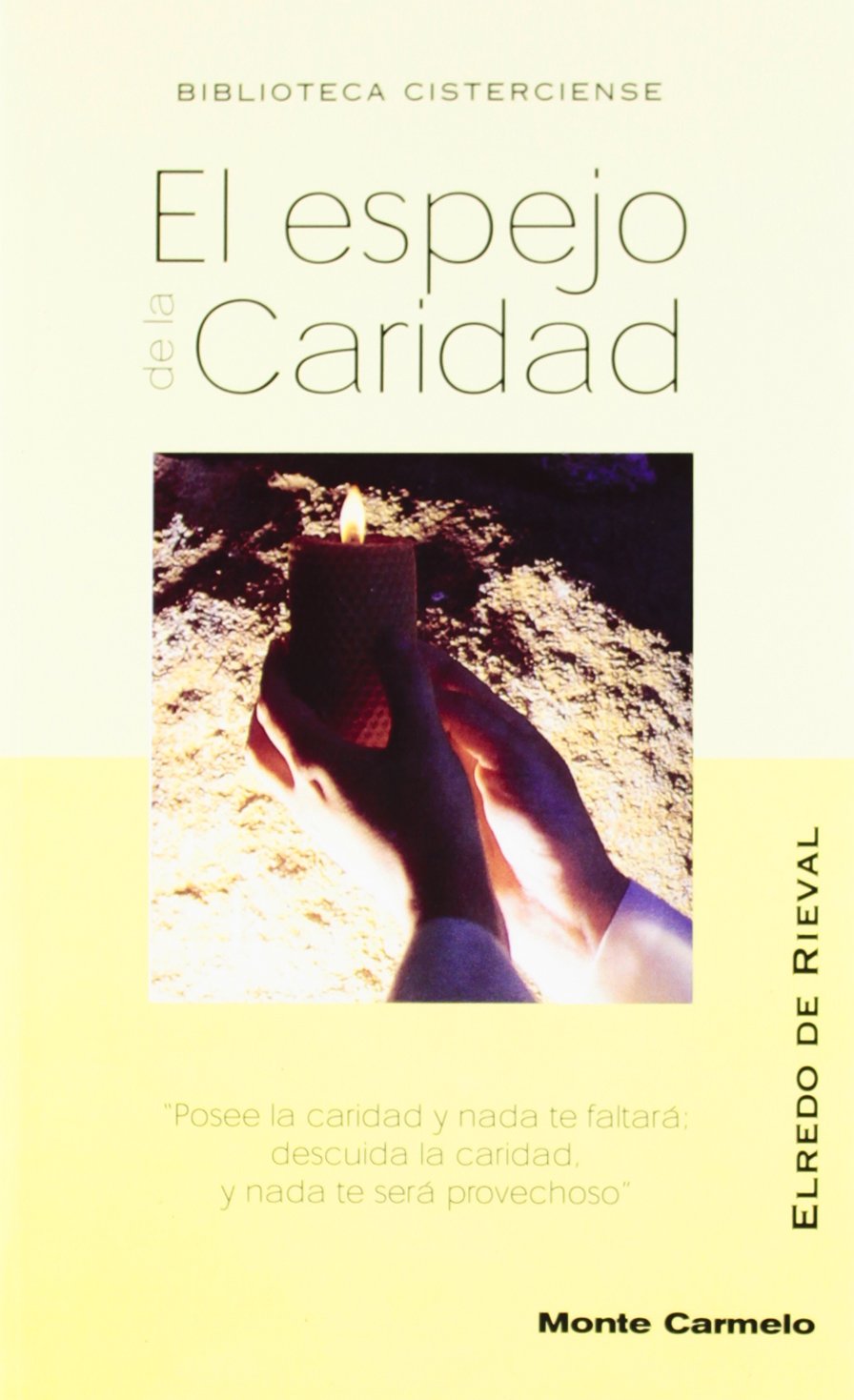 El espejo de la caridad: Posee la caridad y nada te faltará; descuida la caridad, nada te será provechoso (BIBLIOTECA CISTERCIENSE)