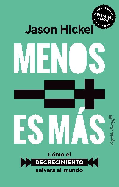 Menos es más: Cómo el decrecimiento salvará al mundo (Ensayo)
