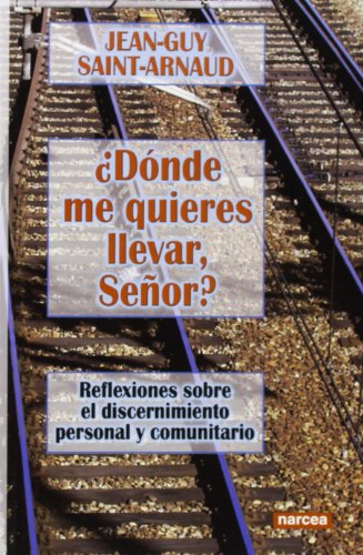 DÓNDE ME QUIERES LLEVAR, SEÑOR?: Reflexiones sobre el discernimiento personal y comunitario: 239 (Espiritualidad)