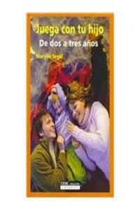 Juega con tu hijo/ Play With Your Son: de dos a tres anos/ From Two to Three Years: Crecimiento, lenguaje e imaginacion / Growth, Language and Imagination