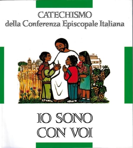 Io sono con voi. Catechismo per l'iniziazione cristiana dei fanciulli (6-8 anni) (Catechesi)