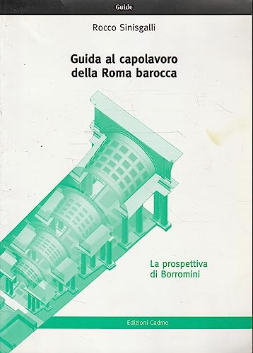 Guida al capolavoro della Roma barocca: la prospettiva di Borromini (Guide)