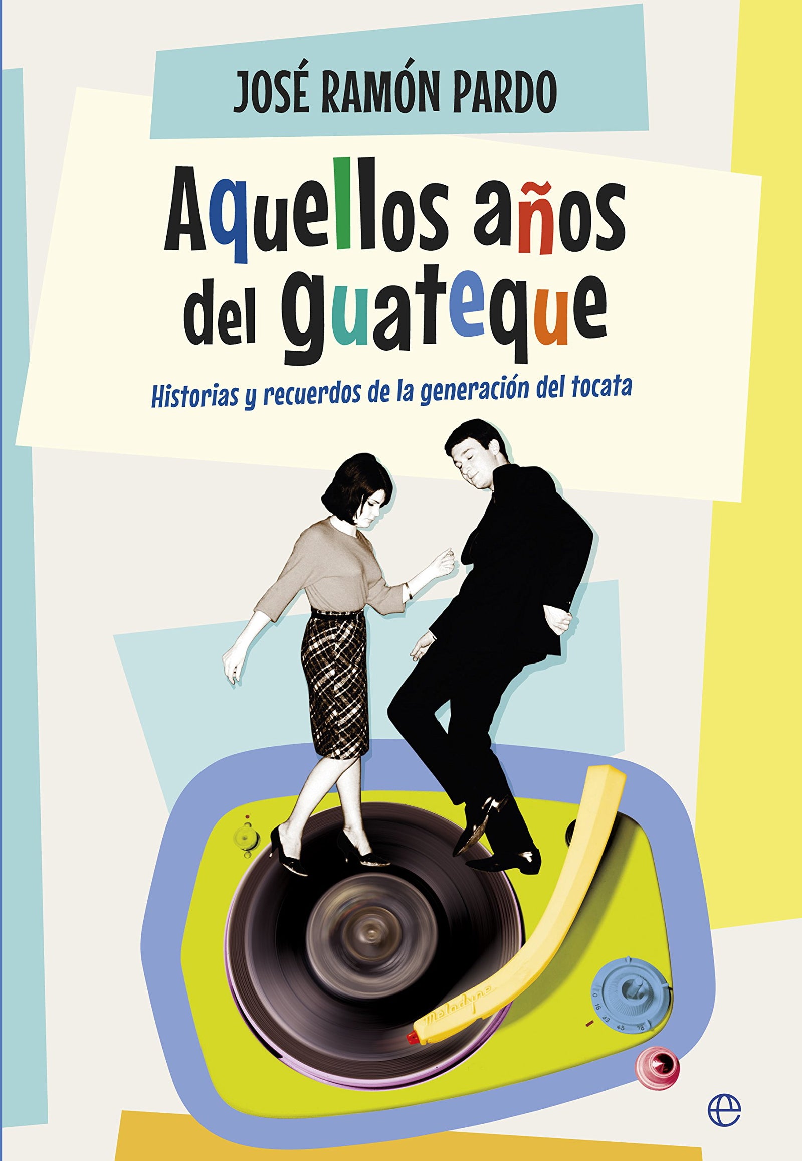Aquellos Años Del Guateque (Fuera de colección)