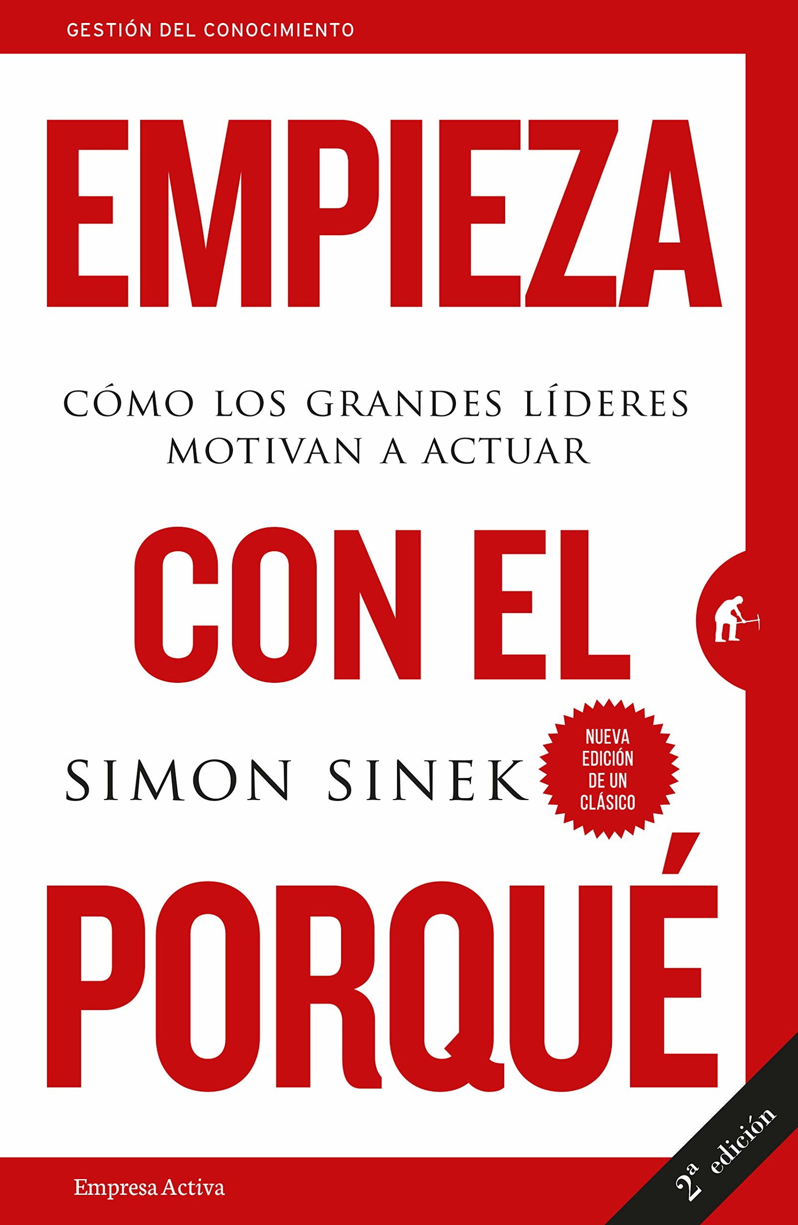 Empieza con el porqué cómo los grande: Cómo los grandes líderes motivan a actuar (Gestión del conocimiento)