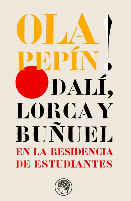 Ola Pepín! Dalí, Lorca y Buñuel en la Residencia de Estudiantes