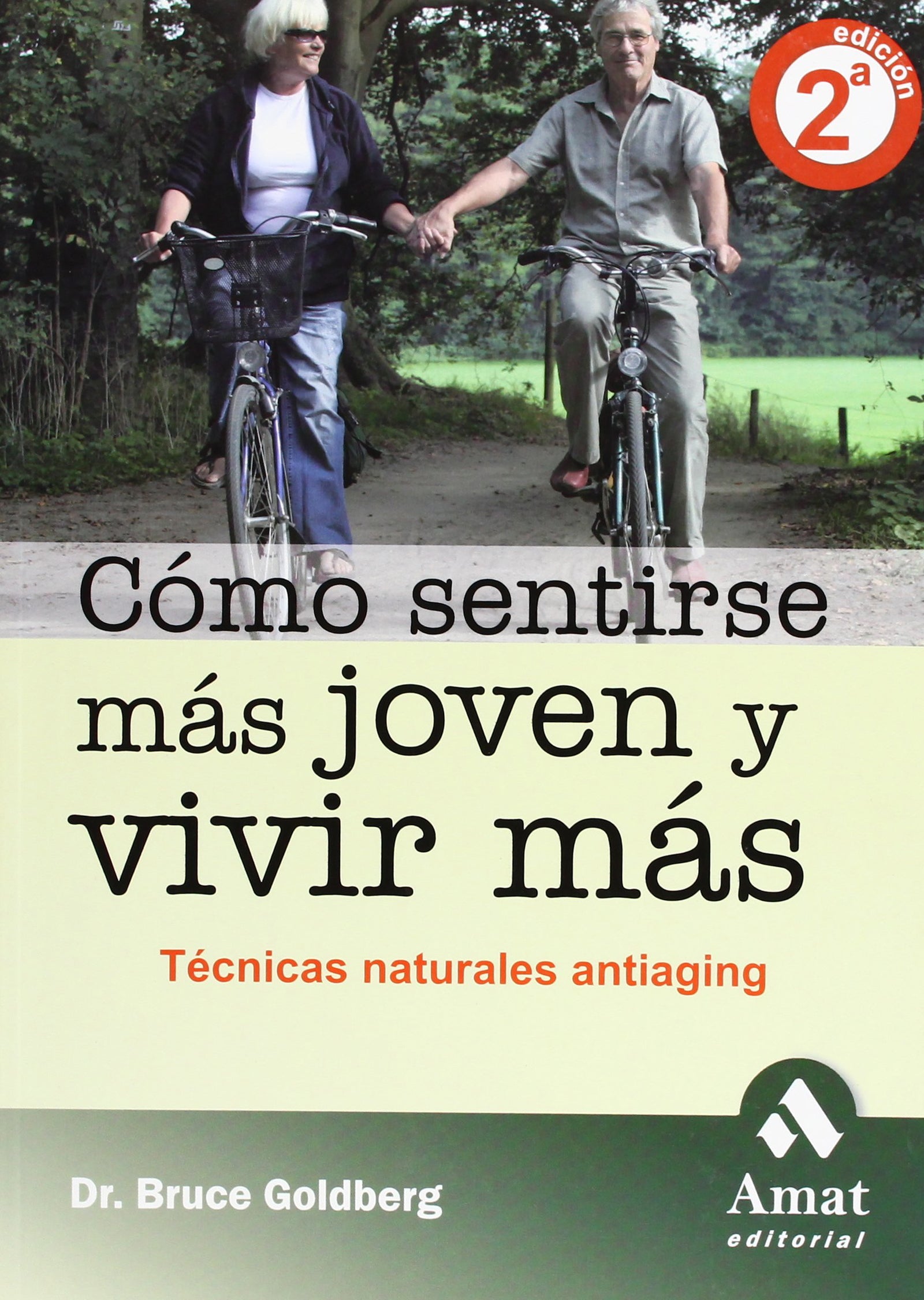 Cómo sentirse más joven y vivir más: Técnicas naturales antiaging (AMAT)
