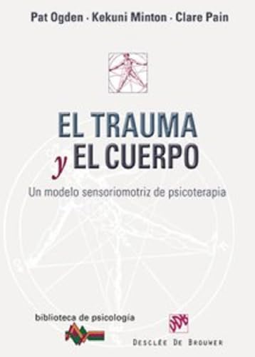 El trauma y el cuerpo: Un modelo sensoriomotriz de psicoterapia: 160 (Biblioteca de Psicología)