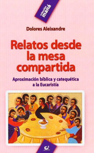 Relatos Desde La Mesa Compartida: Aproximación bíblica y catequética a la Eucaristía: 1 (Maná)
