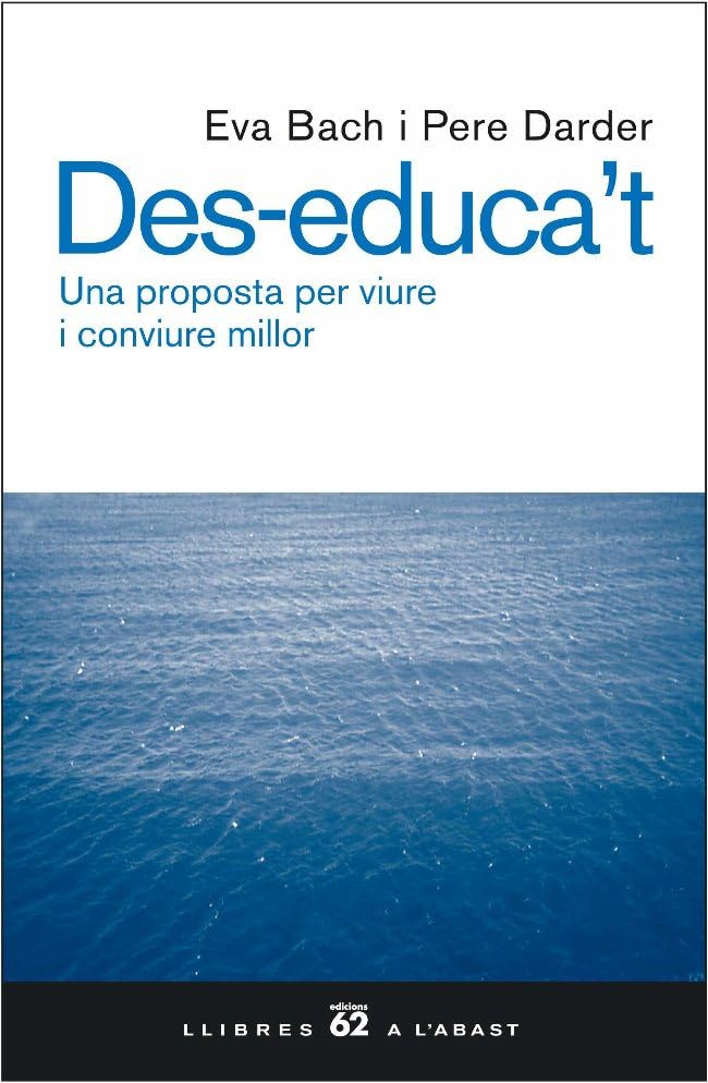 Des-educa't.: Una proposta per viure i conviure millor (Llibres a l'Abast)