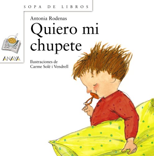 Quiero mi chupete (Literatura Infantil (6-11 Años) - Sopa De Libros)