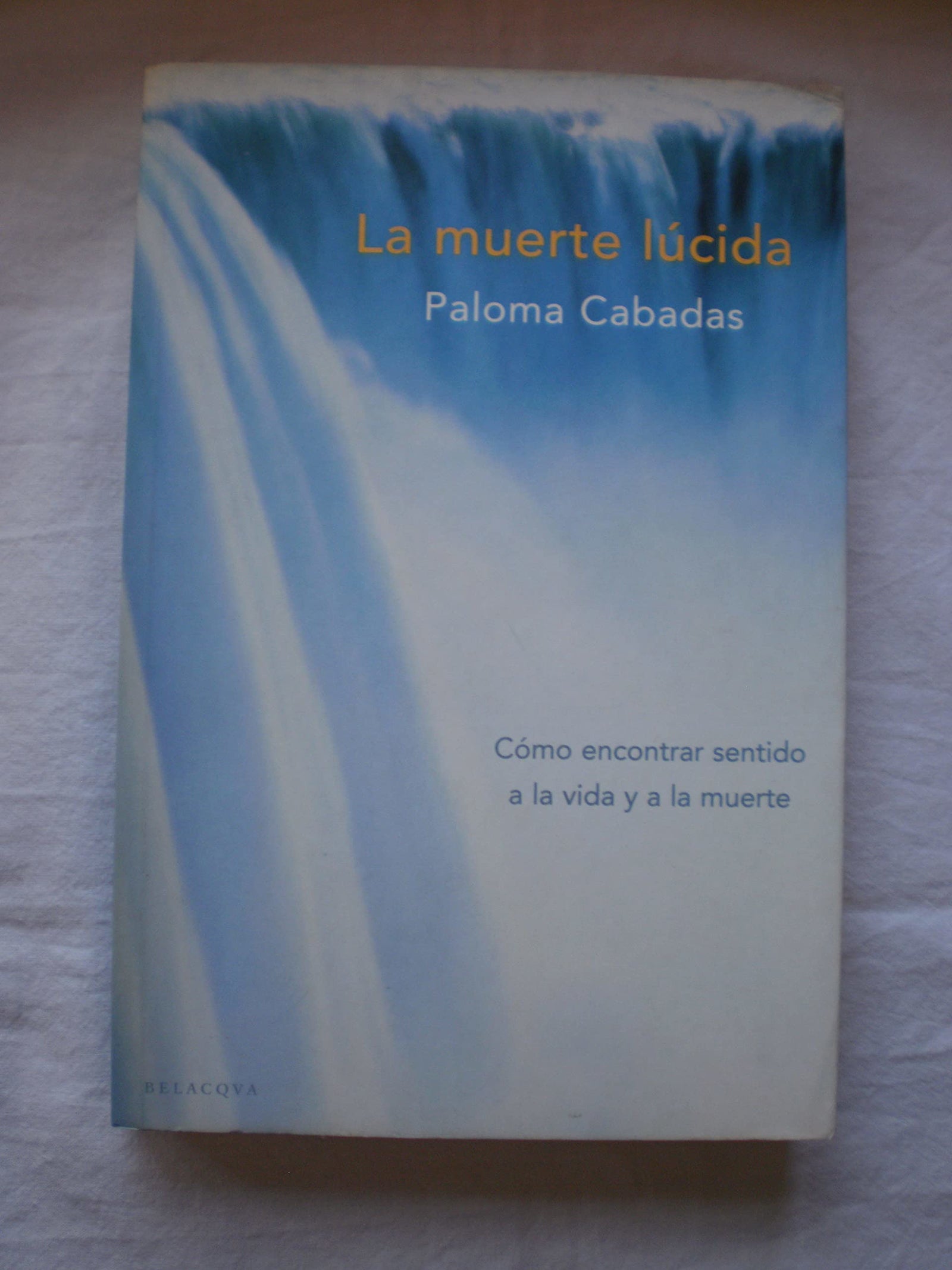 Muerte lucida, la - como encontrar sentido a la vida y a la muerte