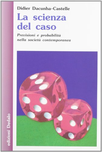 La scienza del caso. Previsioni e probabilità nella società contemporanea (Nuova biblioteca Dedalo)