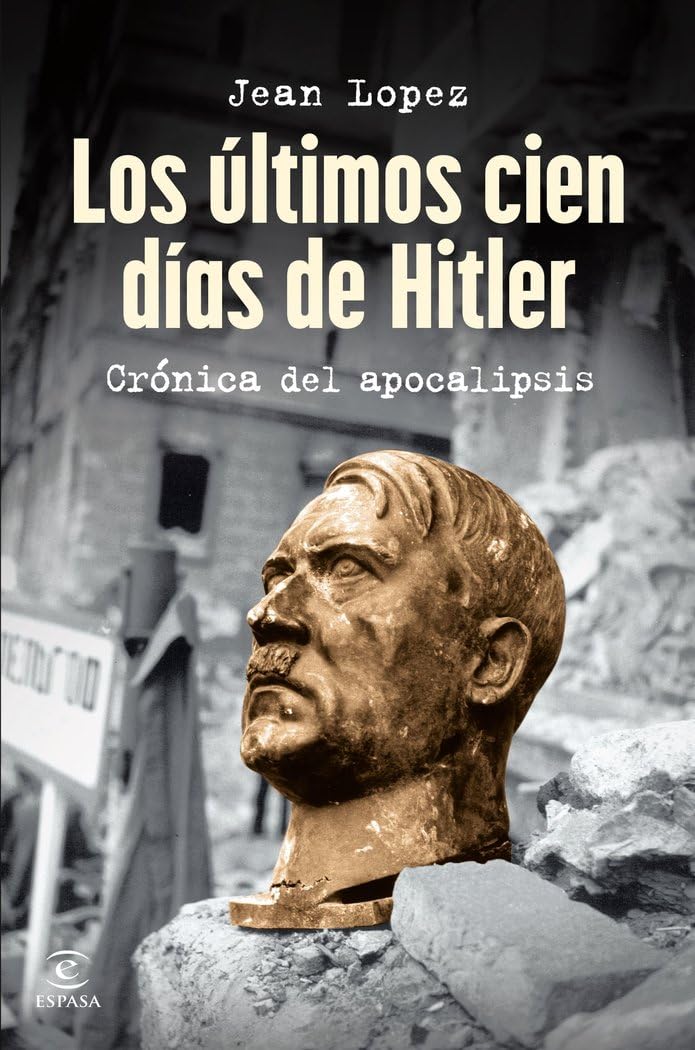Los últimos cien días de Hitler: Crónica del apocalipsis (NO FICCIÓN)