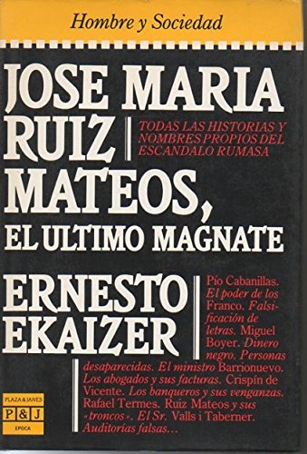 José Mar¸a Ruiz Mateos, el último magnate (Colección Época. Hombre y Sociedad)