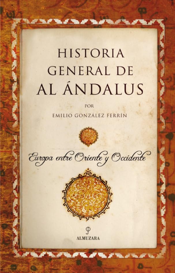 Historia General de Al Ándalus: Europa entre Oriente y Occidente (SIN COLECCION)