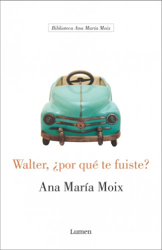 Walter, ¿por qué te fuiste? (BIBLIOTECA ANA M¿ MOIX)