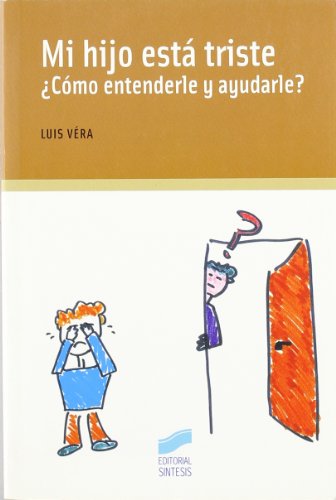 Mi hijo está triste ¿cómo entenderle y ayudarle?: 6 (Niños, adolescentes, padres)