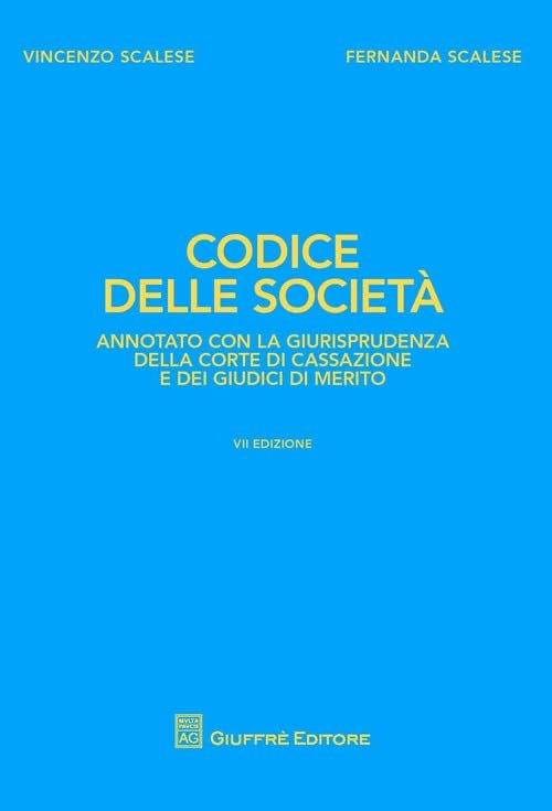 Codice delle società. Annotato con la giurisprudenza della Corte di Cassazione e dei giudici di merito (I codici Giuffrè annotati con la giurisp.)