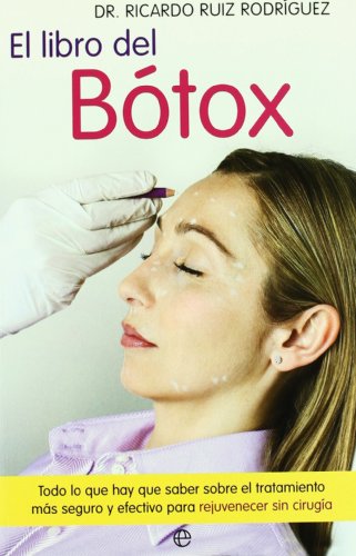 El libro del bótox : todo lo que hay que saber sobre el tratamiento más seguro y efectivo para rejuvenecer sin cirujía