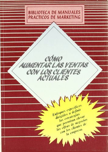 Cómo aumentar las ventas con los clientes actuales (SIN COLECCION)