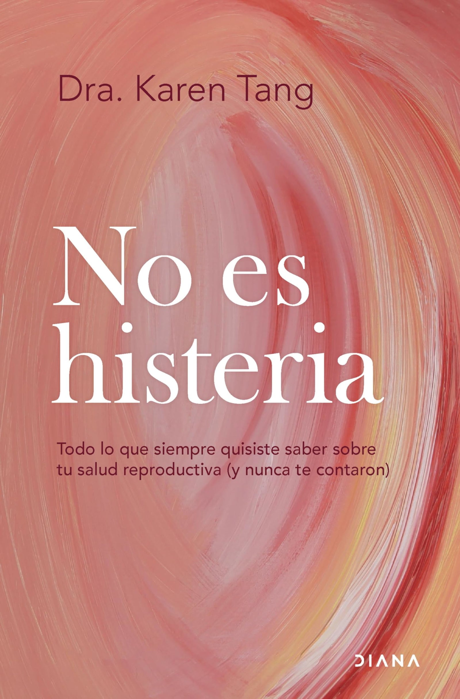No es histeria: Todo lo que siempre quisiste saber sobre tu salud reproductiva (y nunca te contaron) (Autoconocimiento)