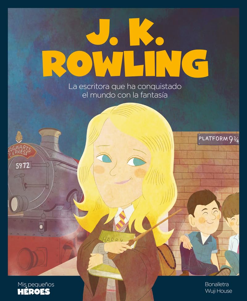 J.K Rowling.La escritora que ha conquistado el mundo con la fantasía | Cuentos para niños y niñas para conocer a los grandes personajes de la historia ... que los inspiraron.: 16 (Mis pequeños héroes)