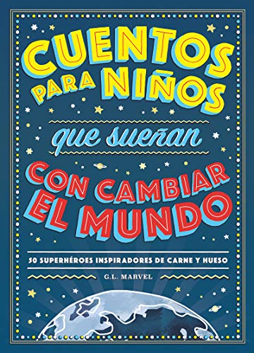 Cuentos para niños que sueñan con cambiar el mundo. 50 superhéroes inspiradores de carne y hueso: 50 Héroes inspiradores de carne y hueso (COLECCIÓN INFANTIL)