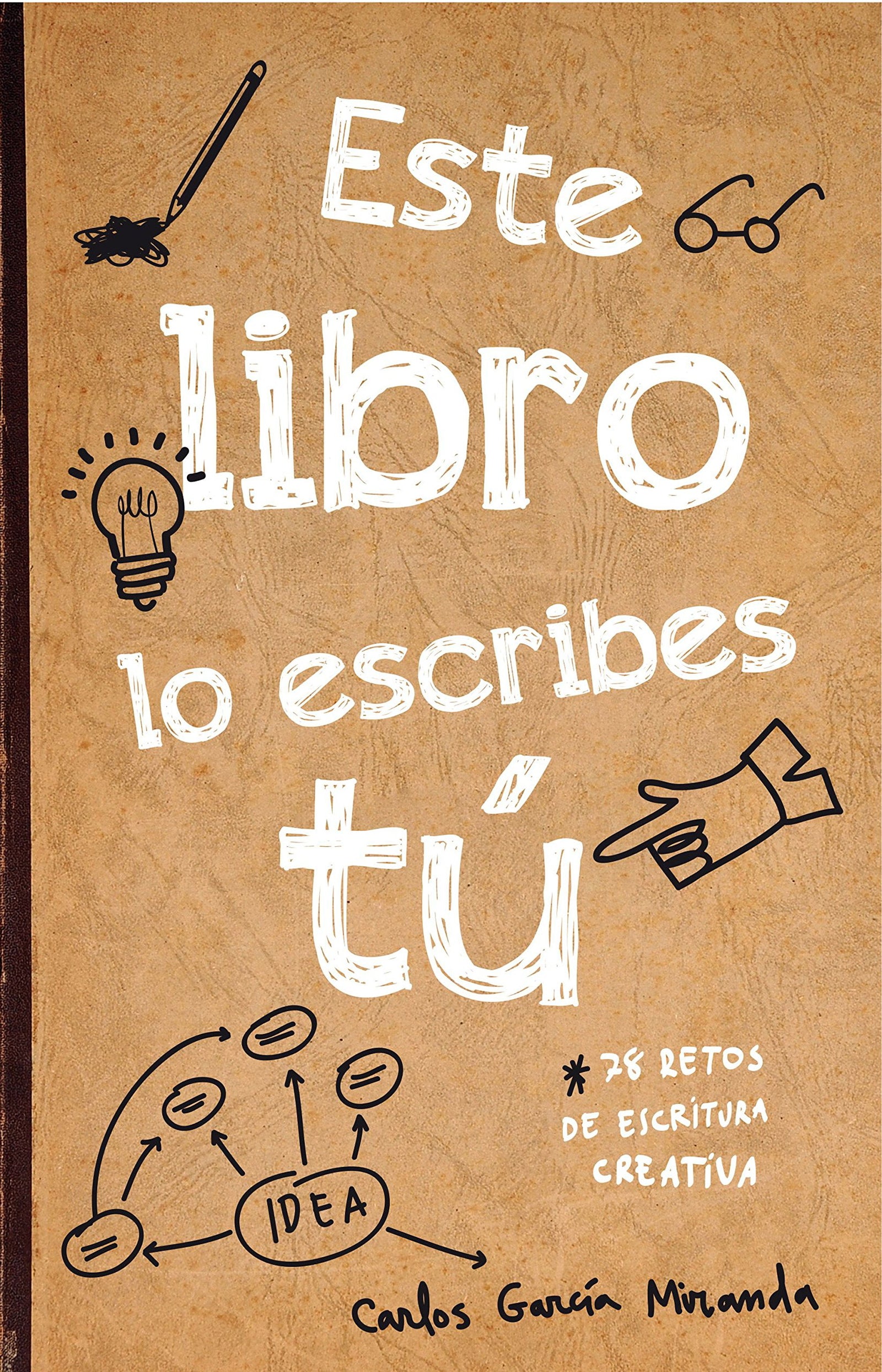 Este libro lo escribes tú: 78 retos de escritura creativa (Libros de actividades)