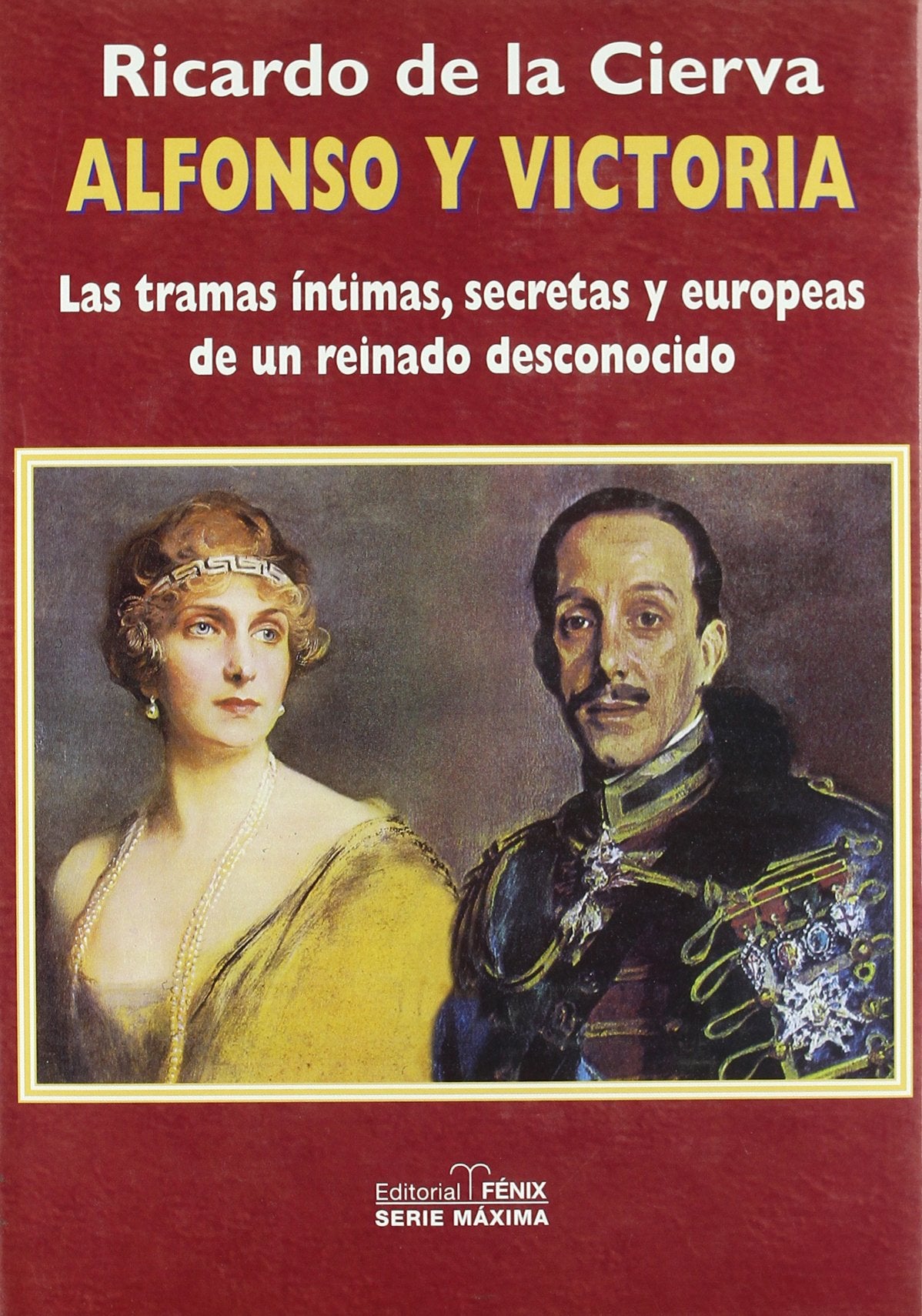 Alfonso Y Victoria. Las Tramas Íntimas, Secretas Y Europeas De Un Reino Desconocido: Las tramas intimas, secretas y europeas de un reinado ... Tramas of an unknown kingdom (SIN COLECCION)
