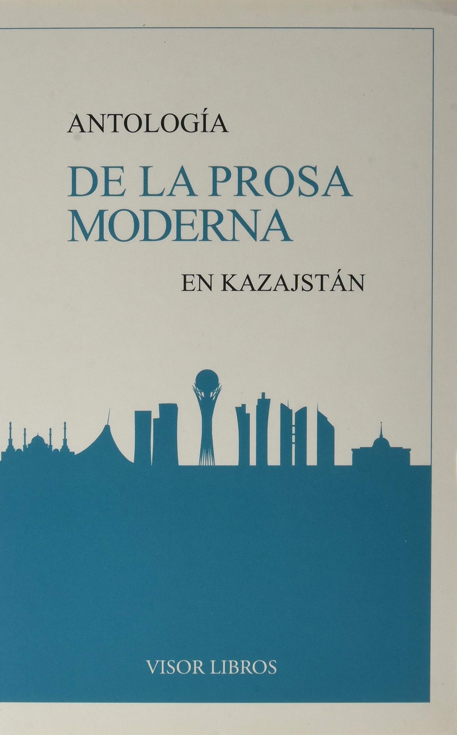 Antología de la Prosa Moderna en Kazajstán: 55 (Ediciones Especiales)