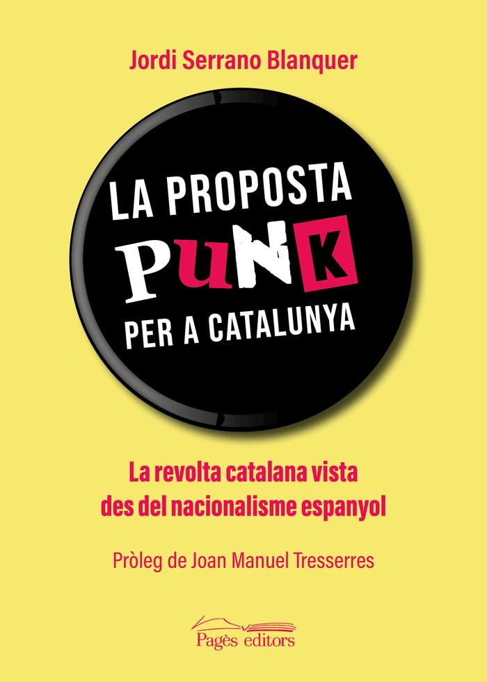 La proposta punk per a Catalunya: La revolta catalana vista des del nacionalisme espanyol: 119 (Monografies)