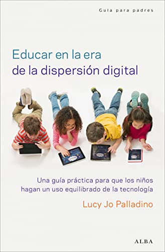 Educar en la era de la dispersión digital: Una guía práctica para que los niños hagan un uso equilibrado de la tecnología: 20 (Psicología/Padres)