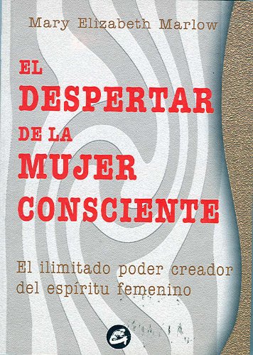 Despertar de la mujer consciente, El: El ilimitado poder creador del espíritu femenino (Taller de la hechicera)