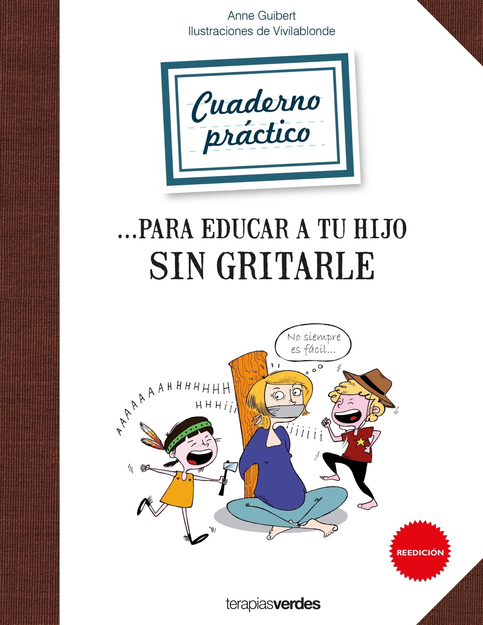 Cuaderno práctico para educar a tu hijo sin gritarle (Terapias Cuadernos ejercicios)