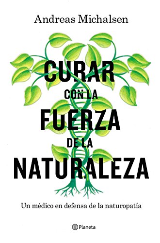 Curar con la fuerza de la naturaleza: Un médico en defensa de la naturopatía (Prácticos)