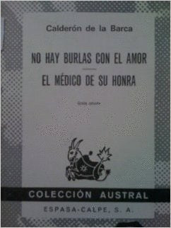 No Hay Burlas Con El Amor/El Medico De Su Honra: No Hay Burlas Con El Amor/El Medico De Su Honra