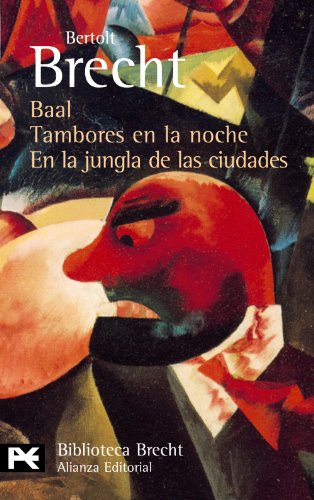 Baal. Tambores en la noche. En la jungla de las ciudades: Teatro completo, 1 (El Libro De Bolsillo - Bibliotecas De Autor - Biblioteca Brecht)